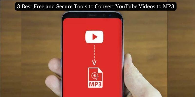 3 Best Free and Secure Tools to Convert YouTube Videos to MP3