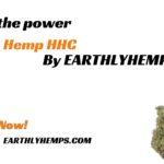 Unveiling the Power of Hemp HHC: A Holistic Journey with Earthlyhemps