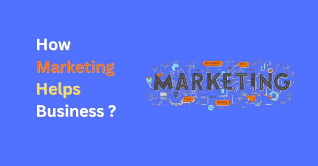 How Marketing Helps Businesses Thrive : A Comprehensive Guide