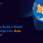 How To Build a Web3 Game App Like Axie Infinity?