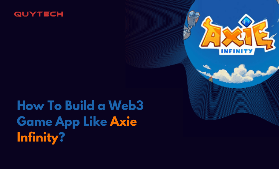 How To Build a Web3 Game App Like Axie Infinity?