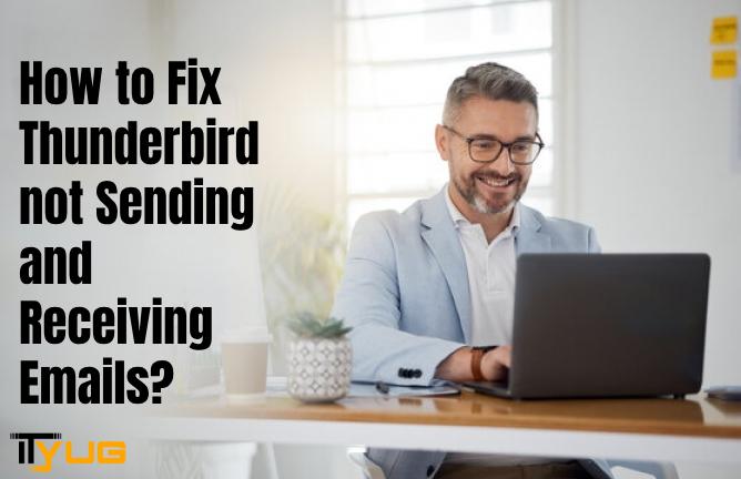 How to Fix Thunderbird not Sending and Receiving Emails?
