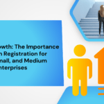 Unlocking Growth: The Importance of Udyam Registration for Micro, Small, and Medium Enterprises