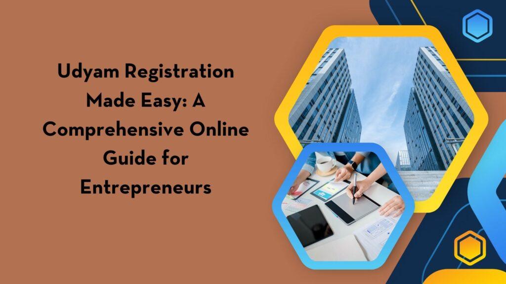 Udyam Registration Made Easy: A Comprehensive Online Guide for Entrepreneurs
