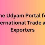 The Udyam Portal for International Trade and Exporters