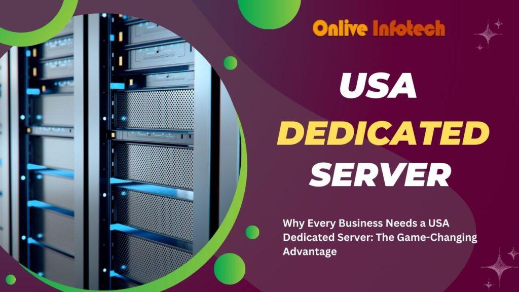 Why Every Business Needs a USA Dedicated Server: The Game-Changing Advantage