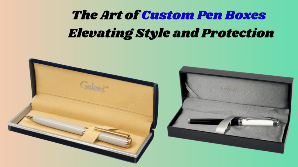 The Art of Custom Pen Boxes – Elevating Style and Protection