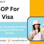 Crafting a Compelling Narrative: Mastering the SOP for Visa Success