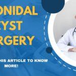 Learn The Types Of Pilonidal Cyst Surgery, Providing Ultimate Relief