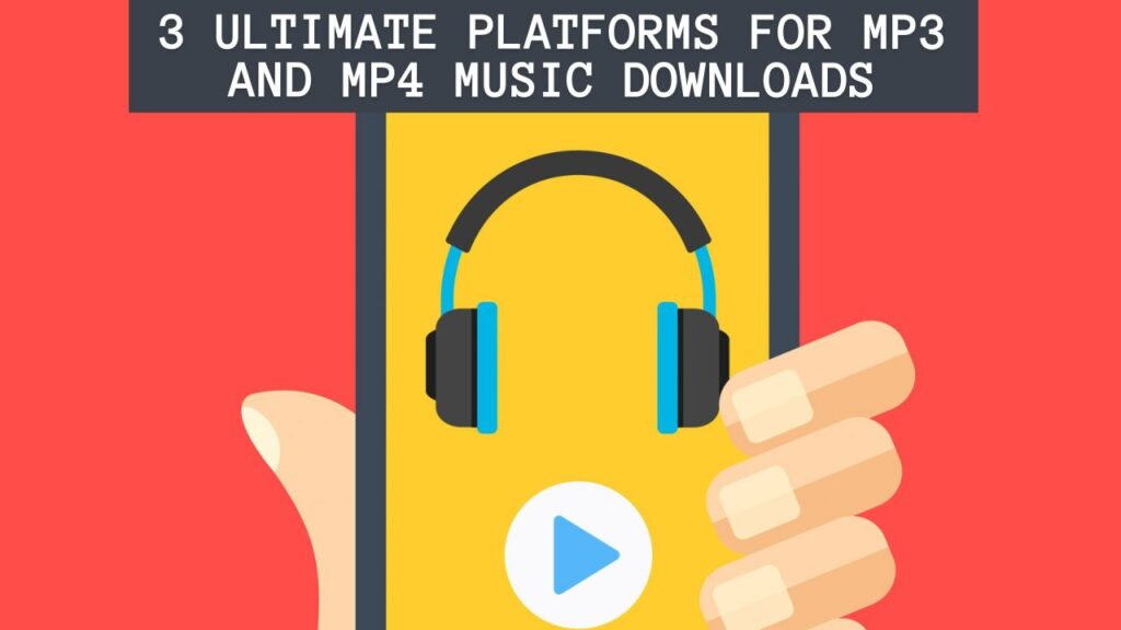 3 Ultimate Platforms for MP3 and MP4 Music Downloads
