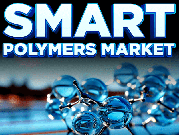 Smart Polymers Market Is Likely Experience a Tremendous Growth