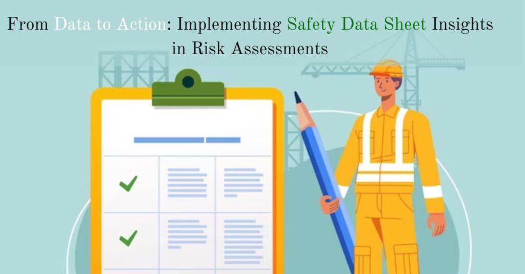 From Data to Action: Implementing Safety Data Sheet Insights in Risk Assessments