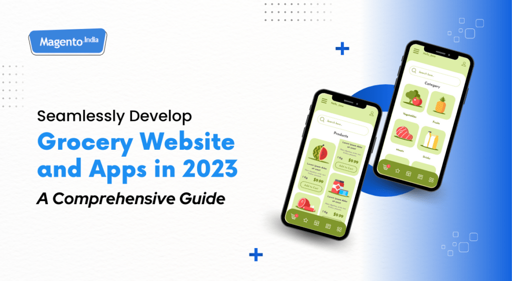 Seamlessly Develop Grocery Website and Apps in 2023: A Comprehensive Guide