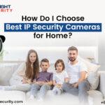 How Do I Choose Best IP Security Cameras for Home?