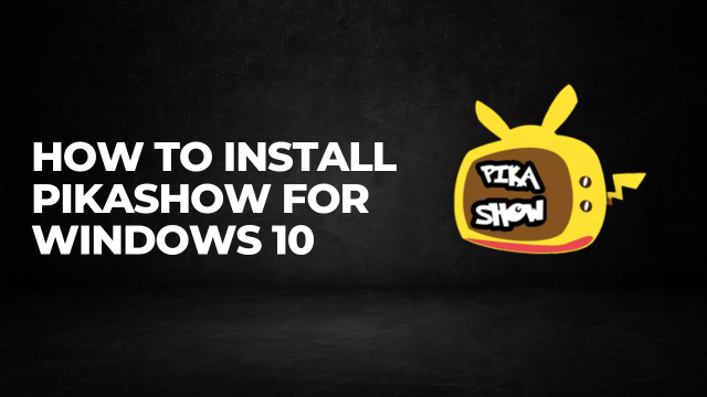 How to Install PikaShow for Windows 10