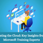 Navigating the Cloud: Key Insights from our Microsoft Training Experts