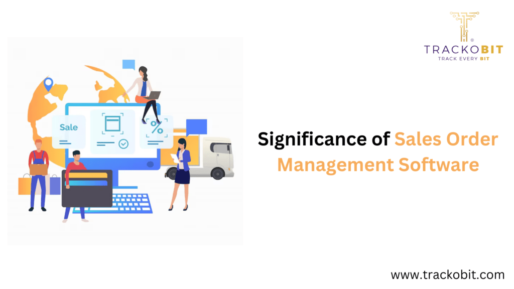 Empowering Sales: Unveiling the Significance of Sales Order Management Software