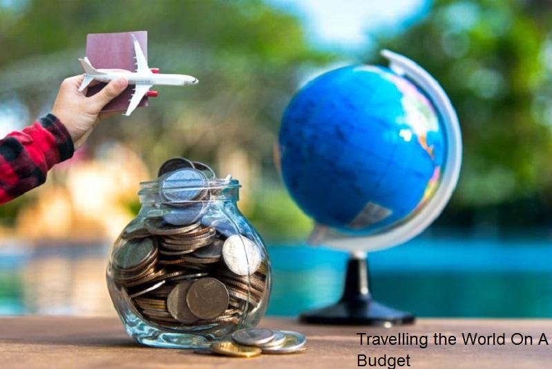 Budget Globetrotting: Travelling the World On A Budget