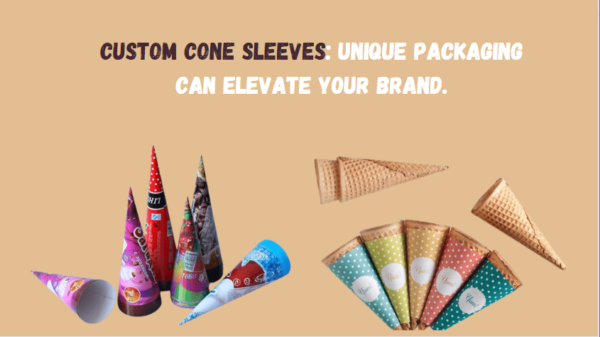 Custom Cone Sleeves: Unique packaging can elevate your brand.