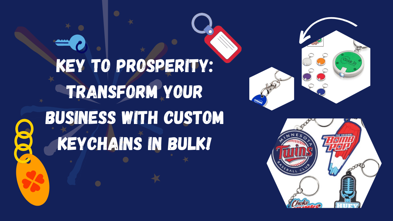 Key to Prosperity: Transform Your Business with Custom Keychains in Bulk!
