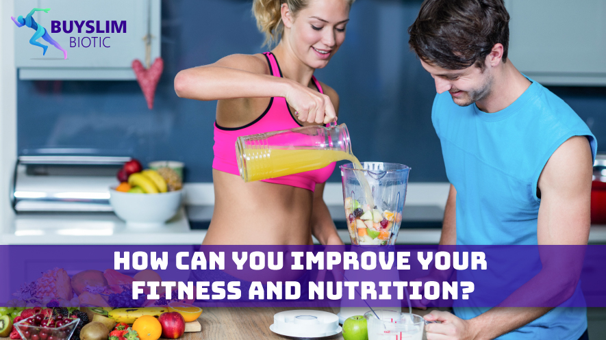 How Can You Improve Your Fitness and Nutrition?