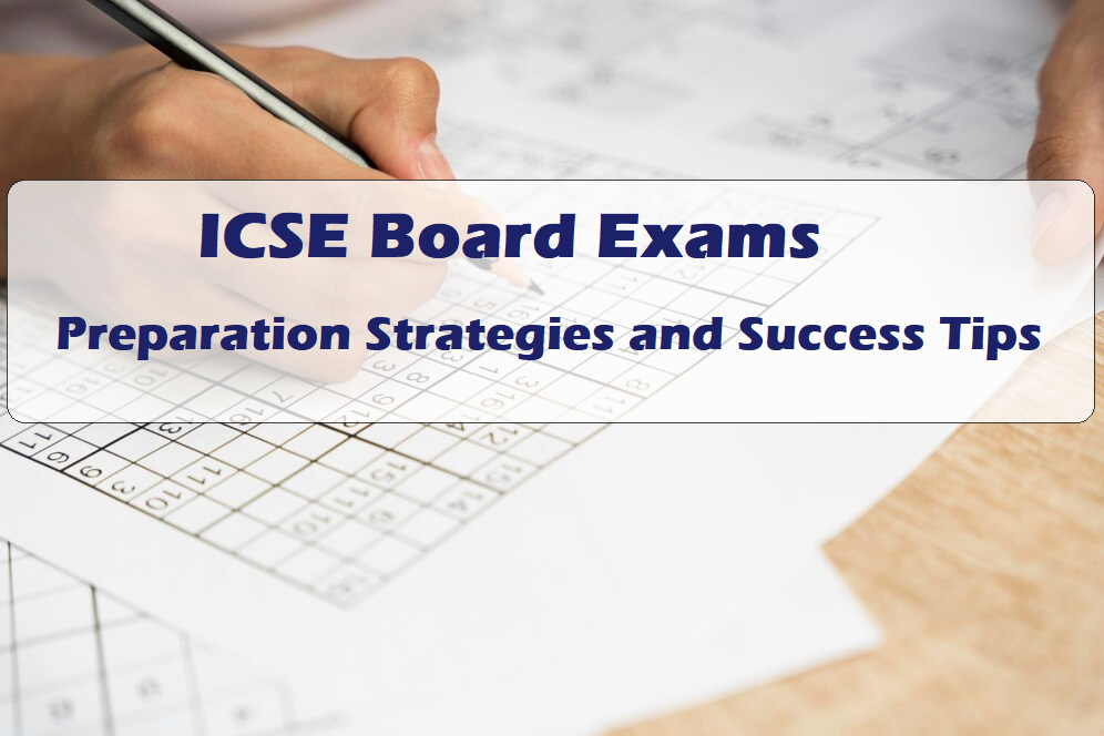 ICSE Board Exams: Preparation Strategies and Success Tips