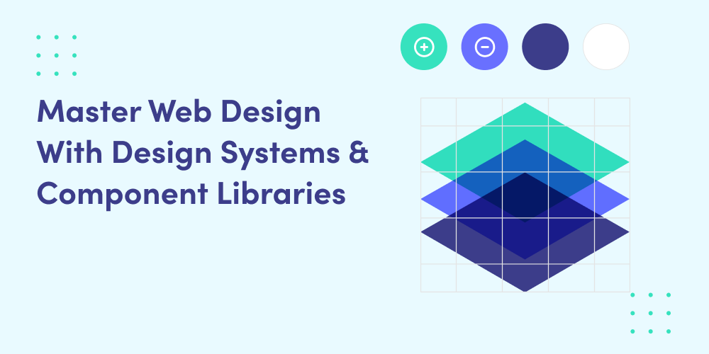 Design Systems and Component Libraries: Streamlining Web Design with Reusable Components