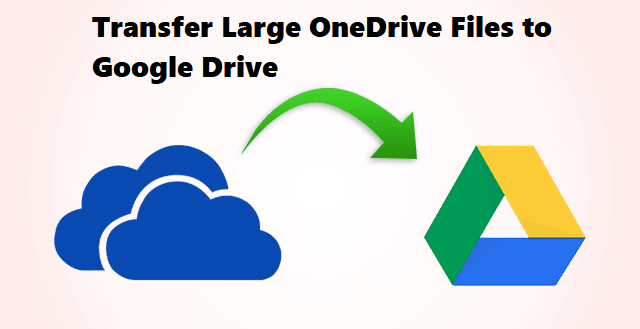 How to transfer files from OneDrive to Google Drive?